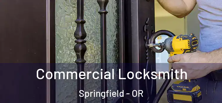 Commercial Locksmith Springfield - OR